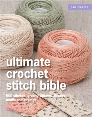 Ultimate Crochet Stitch Bible : 500 Stitches, Granny Squares, Flowers, Motifs and Edgings