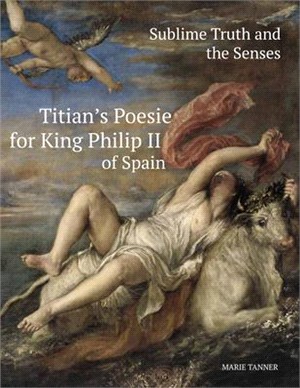 Sublime Truth and the Senses ─ Titian's Poesie for King Philip II of Spain