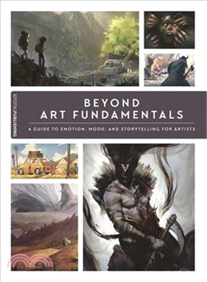 Beyond art fundamentals :a guide to emotion, mood, and story telling for artists /