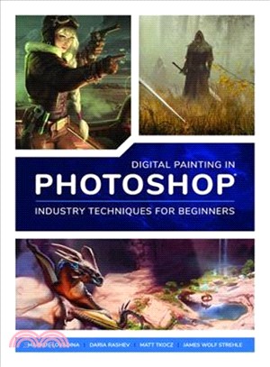 Digital Painting in Photoshop ― Industry Techniques for Beginners: a Comprehensive Introduction to Techniques and Approaches