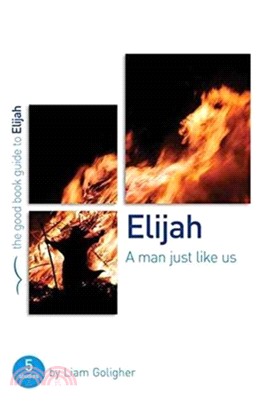 Elijah: A man just like us：5 studies for individuals or groups