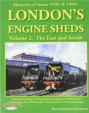 London's Engine Sheds Vol 2 : The East And South：Including 30a Stratford, 1D Devons Road, 33A Plaistow, 73C Hither Green, 73b Bricklayers Arms, 70A Nine Elms, 73A Stewarts Lane,75c Norwood Junction