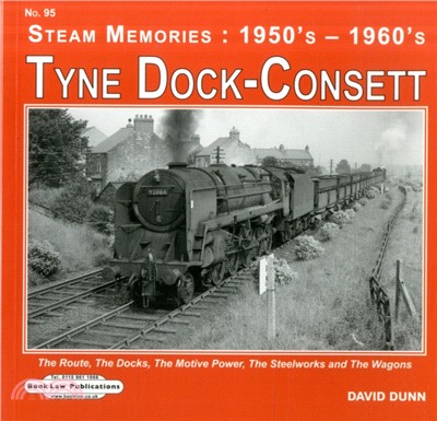 Tyne Dock -Consett：The Route,The Docks,The Motive Power Depot,The Steelworks etc