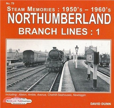 Northumberland Branch Lines Vol 1：Alston,Amble,Avenue, Chathill-Seahouses ,Newbiggin