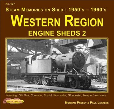 Western Region Engine Sheds 2：Including Old Oak Common , Bristol, Worcester, Gloucester, Newport & More