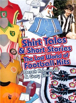 Shirt Tales and Short Stories ― The Lost World of Classic Football Kits