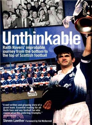 Unthinkable! ― Raith Rovers' Improbable Journey from the Bottom to the Top of Scottish Football