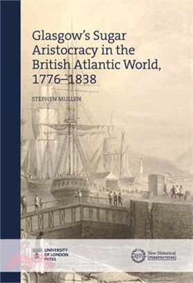 Glasgow's Sugar Aristocracy in the British Atlantic World, 1776-1838