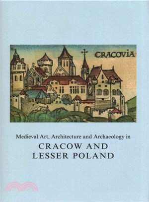 Medieval Art, Architecture and Archaeology in Cracow and Lesser Poland