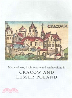 Medieval Art, Architecture and Archaeology in Cracow and Lesser Poland