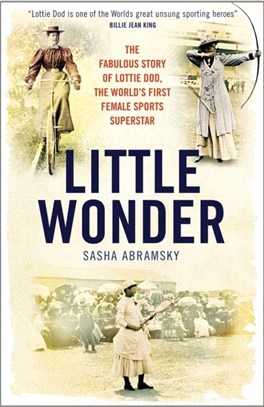 Little Wonder：The Extraordinary Story of Lottie Dod, the World's First Female Sports Superstar