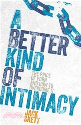 A Better Kind of Intimacy：The Price of Porn and How to Overcome It