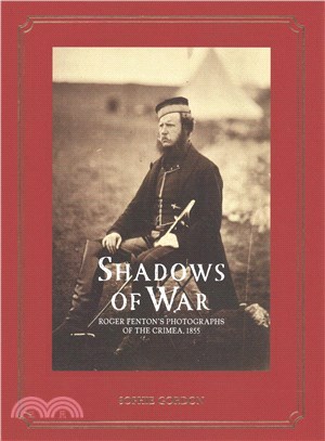 Shadows of War: Roger Fenton's Photographs of the Crimea, 1855
