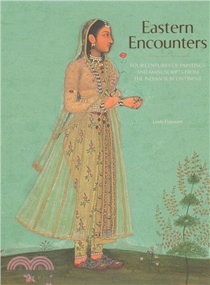 Eastern Encounters: Four Centuries of Paintings and Manuscripts from the Indian Subcontinent