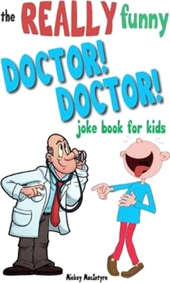 The Really Funny Doctor! Doctor! Joke Book For Kids: Over 200 side-splitting, rib-tickling jokes that are guaranteed to keep the doctor at bay!