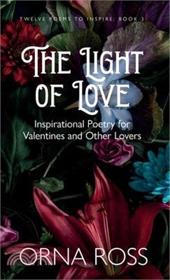 The Light of Love: Inspirational Poetry for Valentines and Other Lovers