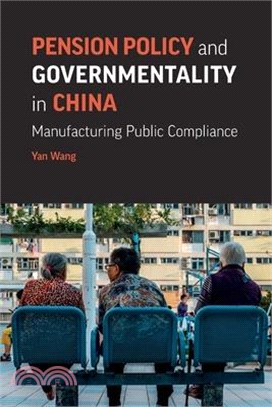 Pension Policy and Governmentality in China: Manufacturing Public Compliance