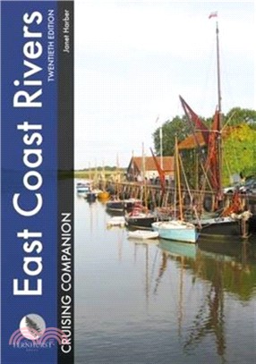 East Coast Rivers Cruising Companion：A Yachtsman's Pilot and Cruising Guide to the Waters from Lowestoft to Ramsgate