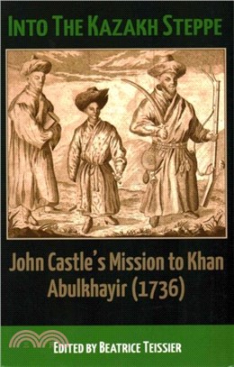 Into the Kazakh Steppe：John Castle's Mission to Khan Abulkhavir (1736)