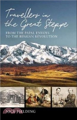 Travellers in the Great Steppe：From the Papal Envoys to the Russian Revolution