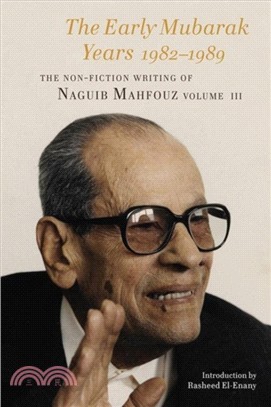 Early Mubarak Years 1982-1989 - The Non-Fiction Writing of Naguib Mahfouz, Volume III