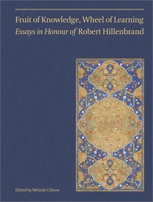 Fruit of Knowledge, Wheel of Learning (Vol II), 2: Essays in Honour of Professor Robert Hillenbrand