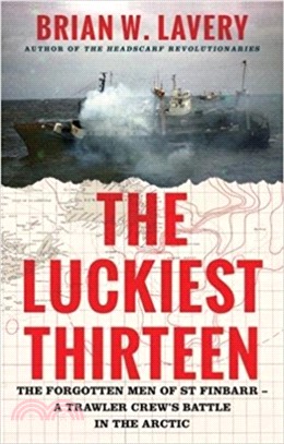 The Luckiest Thirteen：The forgotten men of St Finbarr - A trawler crew's battle in the Arctic