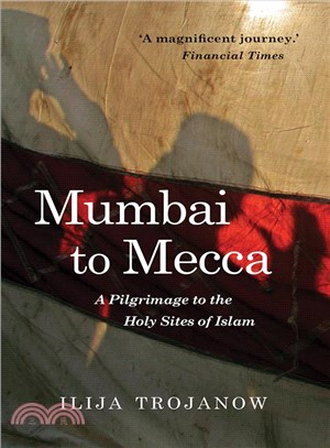 Mumbai to Mecca ― A Pilgrimage to the Holy Sites of Islam