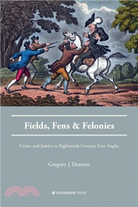 Fields, Fens and Felonies：Crime and Justice in Eighteenth-Century East Anglia