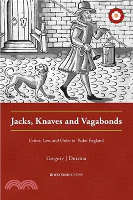 Jacks, Knaves and Vagabonds：Crime, Law, and Order in Tudor England