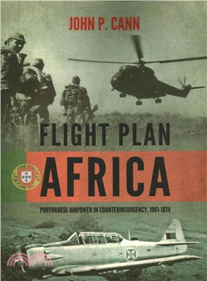 Flight Plan Africa ─ Portuguese Airpower in Counterinsurgency, 1961-1974