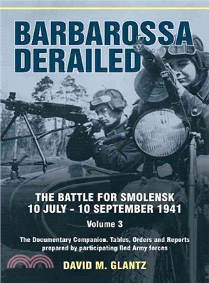 Barbarossa Derailed ─ The Battle for Smolensk, 10 July-10 September 1941