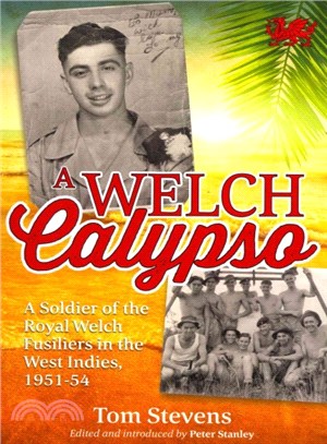 A Welch Calypso ― A Soldier of the Royal Welch Fusiliers in the West Indies, 1951-54