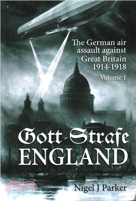 Gott Strafe England ─ The German Air Assault Against Great Britain 1914-1918, (Vol. 1 1914-1916)