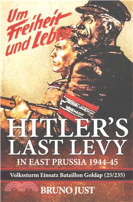 Hitler Last Levy in East Prussia ─ Volkssturm Einsatz Bataillon Goldap 25/235 1944-45