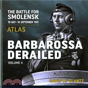 Barbarossa Derailed ─ The Battle for Smolensk, 10 July-10 September 1941: Atlas
