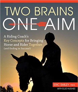 Two Brains, One Aim：A Riding Coach's Key Concepts for Bringing Horse and Rider Together (and Ending in Success)