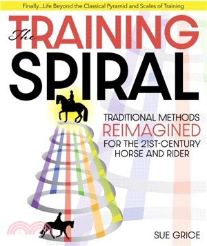 The Training Spiral：Traditional Methods Reimagined for the 21st-Century Horse and Rider