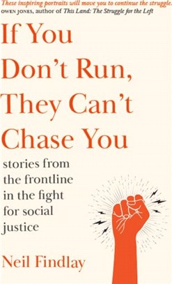 If You Don't Run They Can't Chase You：stories from the frontline of the fight for social justice