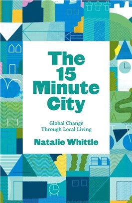 The 15-Minute City：Global Change Through Local Living