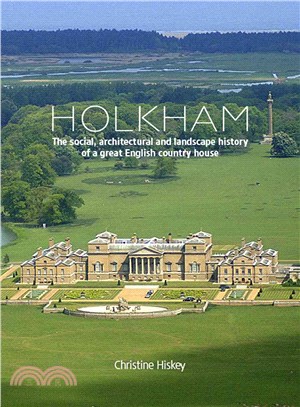 Holkham ─ The Social, Architectural and Landscape History of a Great English Country House