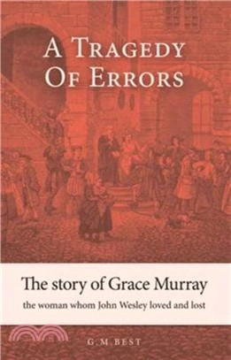 A Tragedy of Errors：The Story of Grace Murray the Woman Whom John Wesley Loved and Lost