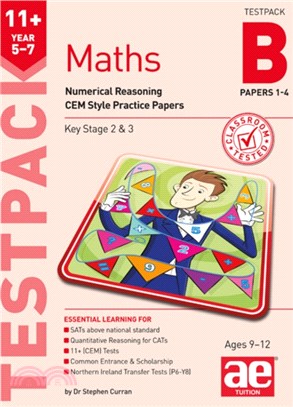 11+ Maths Year 5-7 Testpack B Papers 1-4：Numerical Reasoning CEM Style Practice Papers