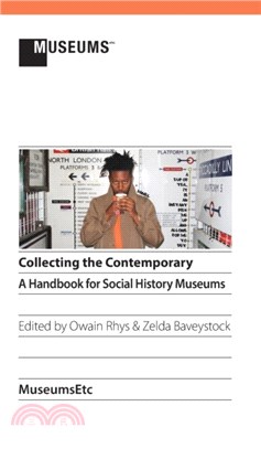 Collecting the Contemporary：A Handbook for Social History Museums
