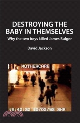 Destroying the Baby in Themselves：Why did the two boys kill James Bulger?