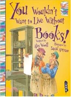 You Wouldn't Want To Live Without Books!