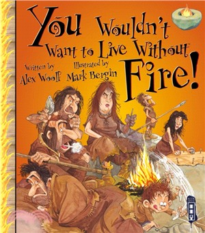 You Wouldn't Want To Live Without Fire!