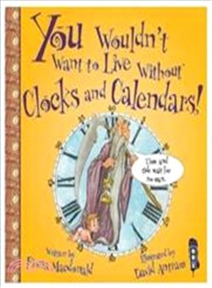 You Wouldn't Want To Live Without Clocks And Calendars!