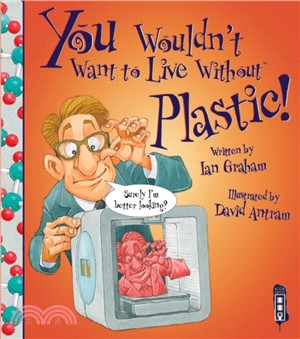 You Wouldn't Want To Live Without Plastic!