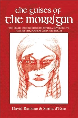 The Guises of the Morrigan：The Celtic Irish Goddess of Battle & Sovereignty: Her Myths, Powers and Mysteries